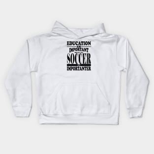 Education Is Important But Soccer Is Importanter Kids Hoodie